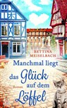 Manchmal liegt das Glück auf dem Löffel - Bettina Meiselbach - 9783690281836