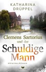 Clemens Sartorius und der schuldige Mann: Kriminalroman | Der spannende 2. Fall der Clemens-Sartorius-Krimireihe - Katharina Drüppel - 9783690282055