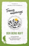 Frauen unterwegs: Der Berg ruft - Laura Pfaffenbach ; Nora Müller ; Yvonne Lehnert ; Annika Engemann - 9783690282222