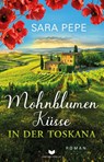 Mohnblumenküsse in der Toskana - Sara Pepe - 9783690286404