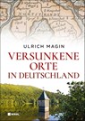 Versunkene Orte in Deutschland - Ulrich Magin - 9783690430401
