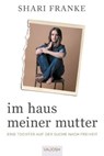 Im Haus meiner Mutter - Shari Franke - 9783690510912
