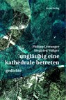 ungläubig eine kathedrale betreten - Philipp Létranger ; Siegfried Völlger - 9783690645089