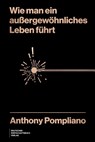 Wie man ein außergewöhnliches Leben führt - Anthony Pompliano - 9783690660211