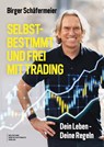 Selbstbestimmt und frei mit Trading - Birger Schäfermeier - 9783690660570