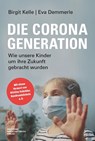 Die Corona-Generation - Birgit Kelle ; Eva Demmerle - 9783690660723