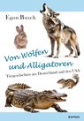Von Wölfen und Alligatoren - Egon Busch - 9783690950312