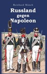 Russland gegen Napoleon - Reinhard Münch - 9783690950930