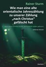 Wie man eine alte orientalische Jahreszählung zu unserer Zählung "nach Christus" gefälscht hat - Rainer Sturm - 9783690951227