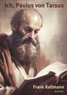 Ich, Paulus von Tarsus - Frank Kollmann - 9783690951234