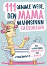 111 geniale Wege, den Mamawahnsinn zu überleben - Ariana Naebrich - 9783691040517
