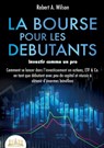 LA BOURSE POUR LES DEBUTANTS - Investir comme un pro - Robert a. Wilson - 9783691043020