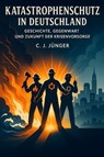 Katastrophenschutz in Deutschland - C. J. Jünger - 9783692280684