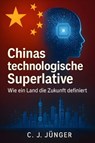 Chinas technologische Superlativen - C. J. Jünger - 9783692282787