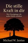 Die stille Kraft in dir - Michael W. Junius - 9783692285818