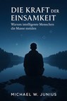 Die Kraft der Einsamkeit - Michael W. Junius - 9783692286372