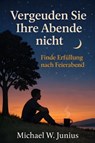 Vergeuden Sie Ihre Abende nicht - Michael W. Junius - 9783692288802