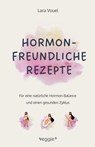 Hormonfreundliche Rezepte - Lara Vouel - 9783692641249