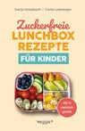 Zuckerfreie Lunchbox-Rezepte für Kinder - Franka Lederbogen ; Svenja Hesselbarth - 9783692641560