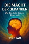 Die Macht der Gedanken - Hawe Jott - 9783693500507