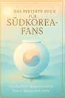 Das perfekte Buch für Südkorea-Fans - Ava Peters - 9783695358656