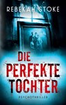 Die perfekte Tochter - Rebekah Stoke - 9783695706204