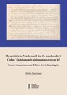 Byzantinische Mathematik im 15. Jahrhundert. Codex Vindobonensis philologicus graecus 65 - Stefan Deschauer - 9783700150237