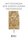Mitteilungen zur Christlichen Archäologie, Band 31 (2025) - Renate Pillinger ; Basema Harmaneh ; Reinhardt Harreither - 9783700150930