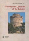 The Ottoman Conquest of the Balkans: Interpretations and Research Debates - Jens Oliver Schmitt - 9783700178903