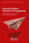 Cultural Politics, Transfer, and Propaganda: Mediated Narratives and Images in Austrian-American Relations - Siegfried Beer - 9783700188742