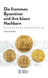Die frommen Byzantiner und ihre bösen Nachbarn - Johannes Koder - 9783700191889