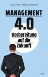 Management 4.0 – Vorbereitung auf die Zukunft - Klaus Fetka ; Markus Tomaschitz - 9783701180769