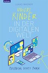 Unsere Kinder in der digitalen Welt - Lukas Wagner - 9783701181674