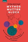 Mythos Mutterglück - Ulrike Schrimpf - 9783701183043