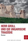 Herr Groll und die ungarische Tragödie - Erwin Riess - 9783701362110