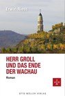 Herr Groll und das Ende der Wachau - Erwin Riess - 9783701362219