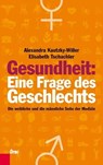 Gesundheit: Eine Frage des Geschlechts - Alexandra Kautzky-Willer ; Elisabeth Tschachler - 9783701505456