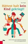 Hättest halt kein Kind gekriegt! - Karin Steger - 9783701505739