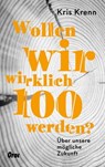 Wollen wir wirklich 100 werden? - Kris Krenn - 9783701506316