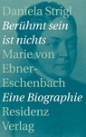 Berühmt sein ist nichts - Daniela Strigl - 9783701733408