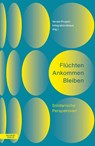 Flüchten Ankommen Bleiben - Verein Projekt Integrationshaus - 9783701736508