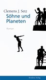 Söhne und Planeten - Clemens J. Setz - 9783701742202