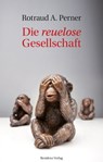 Die reuelose Gesellschaft - Rotraud A. Perner - 9783701743735