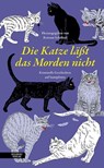 Die Katze lässt das Morden nicht - Ljuba Arnautovic ; Rene Anour ; Eva Damjanovic ; Ellen Dunne ; Andreas Gruber ; Herbert Hirschler ; Christian Klinger ; Beatrix Kramlovsky ; Tatjana Kruse ; Stefan Kutzenberger ; René Laffite ; Janina Lebiszczak ; Beate Maly ; Beate Maxian ; Lydia Mischku - 9783701747832