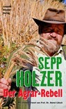 Der Agrar-Rebell - Sepp Holzer - 9783702009700