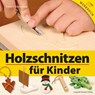 Holzschnitzen für Kinder - Everett Ellenwood - 9783702013738