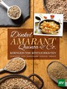 Dinkel, Amarant, Quinoa & Co. - Bernadette Baumgartner ; Birgit Hauer ; Christine Mahringer-Eder ; Eva Mayrwöger - 9783702016517