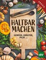 Haltbar machen - Marianne Obermair ; Romana Schneider-Lenz - 9783702019273