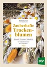 Zauberhafte Trockenblumen - Morgane Illes ; Hervé Goluza - 9783702020125