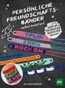 Persönliche Freundschaftsbänder selbst knüpfen - Suzanne Mcneill - 9783702020408